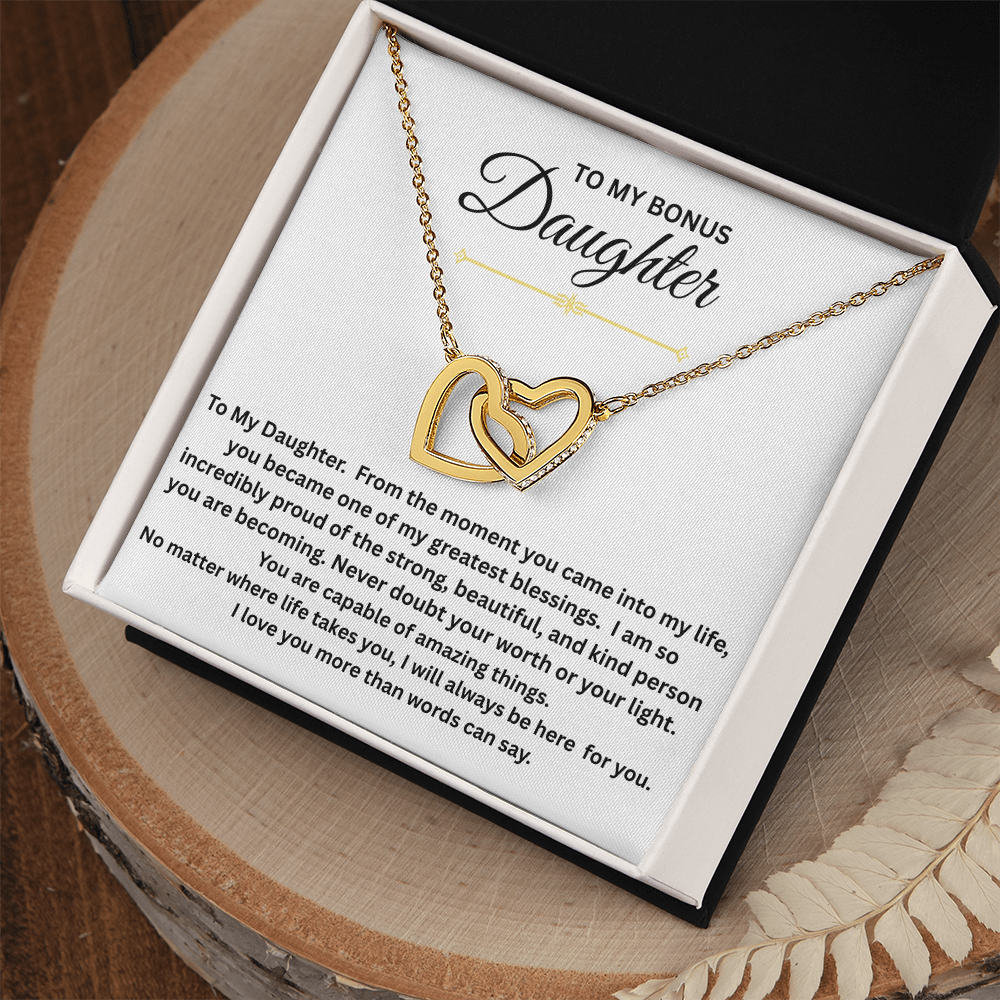 From Mother to Bonus Daughter - "From the moment you came into my life, you became one of my greatest blessings."